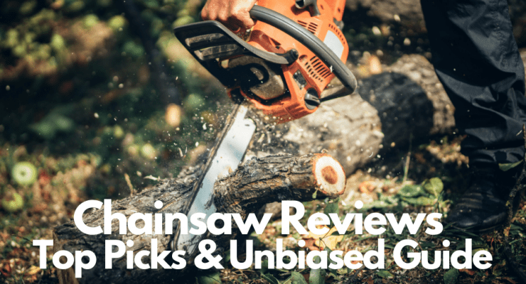 Best Chainsaw Reviews Top Picks & Unbiased Guide