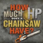 How Much HP Does A Chainsaw Have