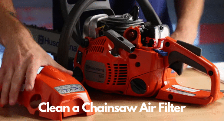 How to Clean a Chainsaw Air Filter Easily?